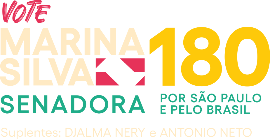 Vote Marina Silva 180 - Senadora por São Paulo e pelo Brasil - Suplentes: Djalma Nery e Antonio Neto